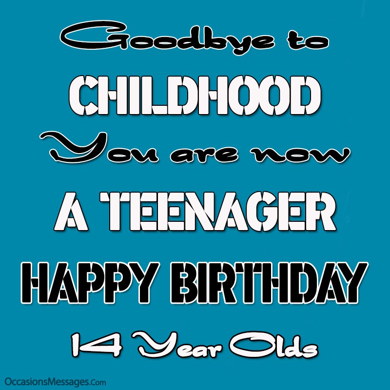 Goodbye to childhood You are now a teenager