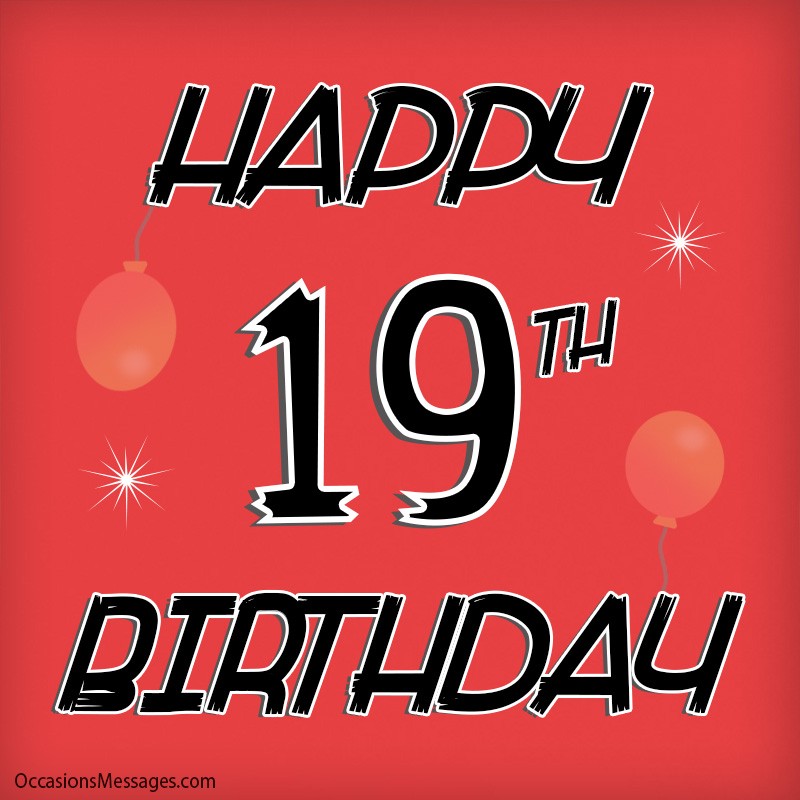 Happy 19th birthday to you