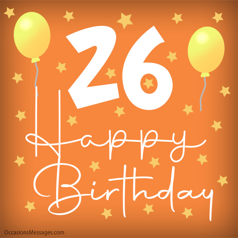 Happy 26th Birthday Wishes - Messages for 26-Year-Olds