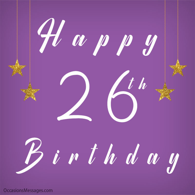 Happy 26th birthday to you