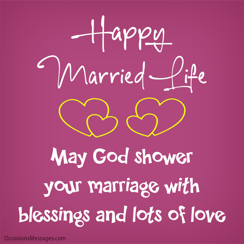 Happy married life. May God shower your marriage with blessings and lots of love.