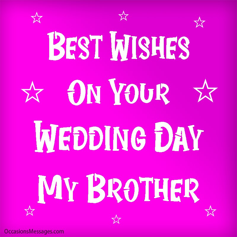 Best wishes on your wedding day my brother
