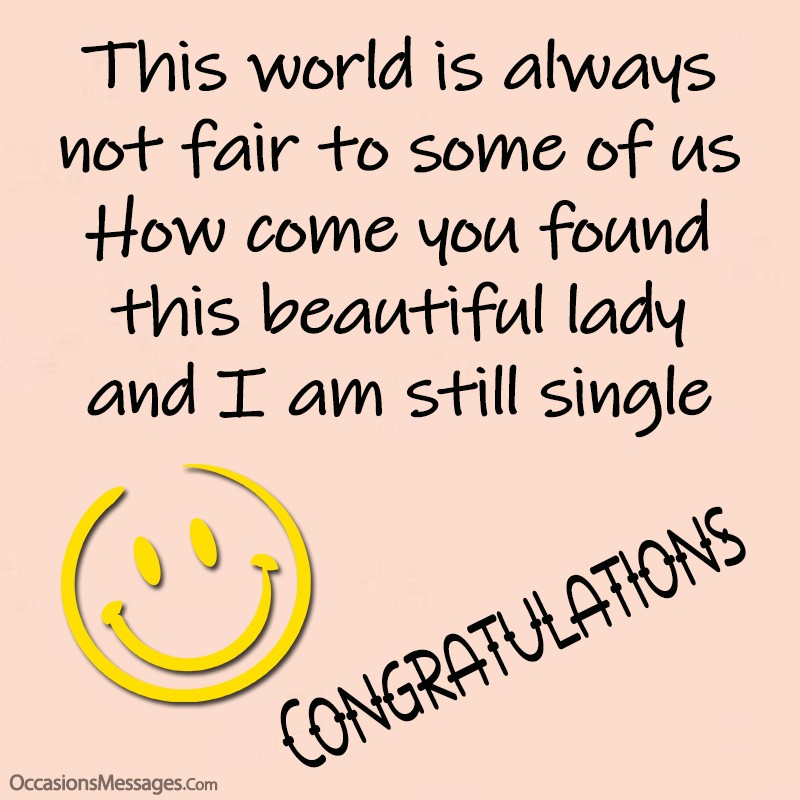  How come you found this beautiful lady and I am still single