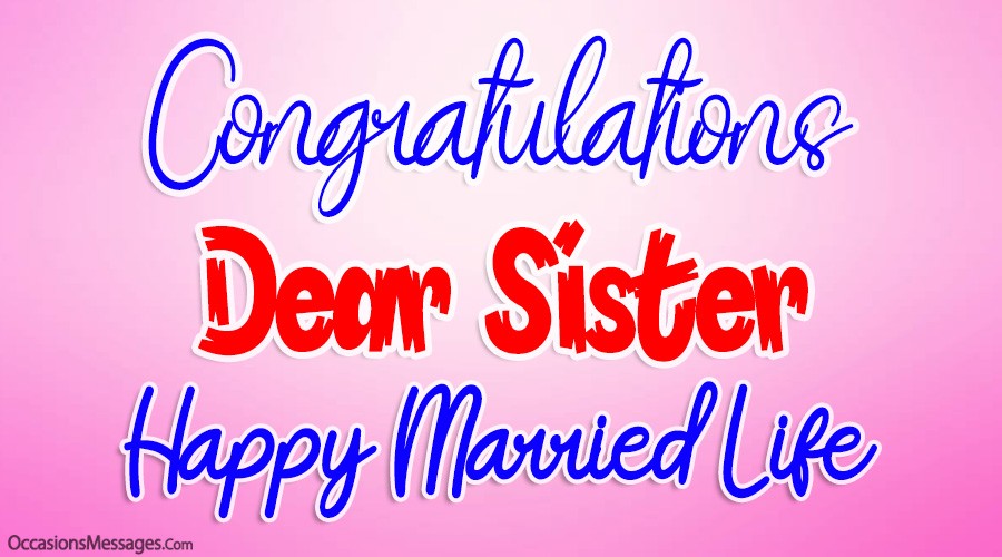 Congratulations. Dear sister Happy Married Life.