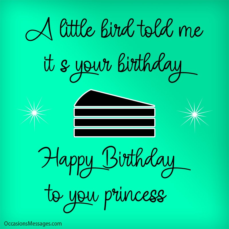 A little bird told me it’s your birthday. Happy Birthday to you princess.