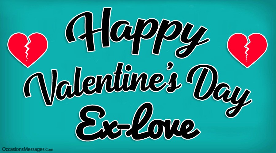 Happy Valentine’s Day Ex-Love