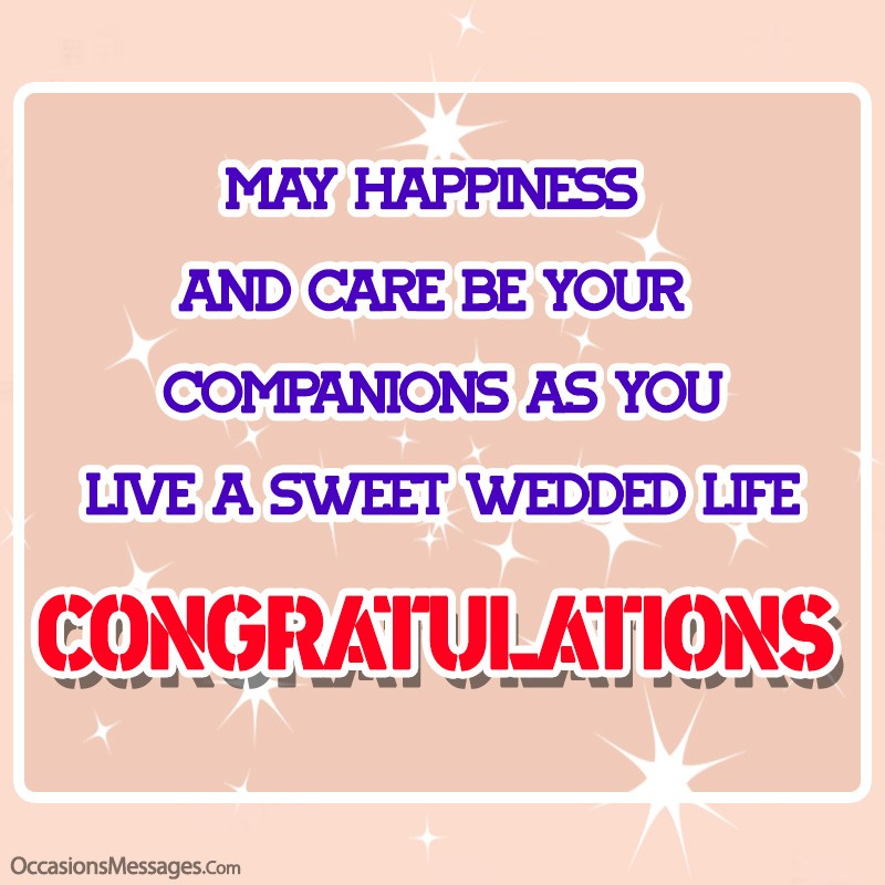 May happiness and care be your companions as you live a sweet wedded life.