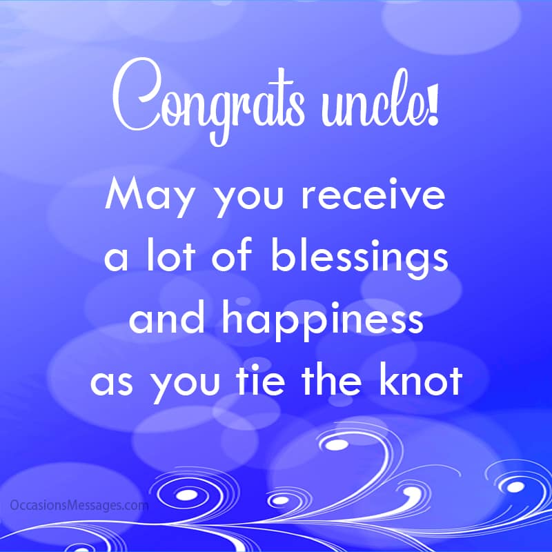 May you receive a lot of blessings and happiness as you tie the knot. Congrats uncle!