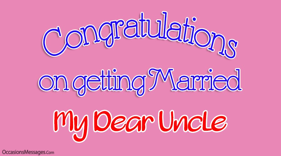 Congratulations on getting married my dear uncle.