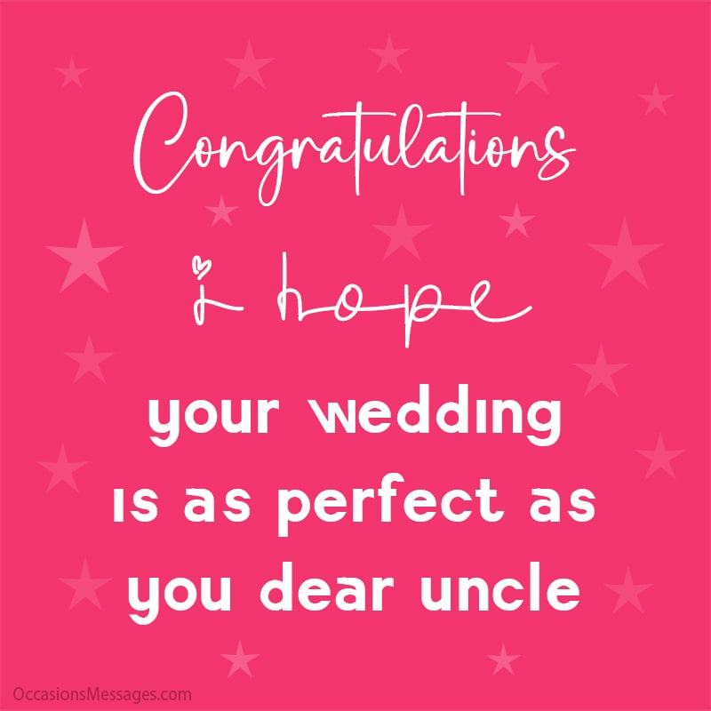 Congratulations! I hope your wedding is as perfect as you dear uncle.