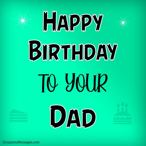 Happy birthday to your dad
