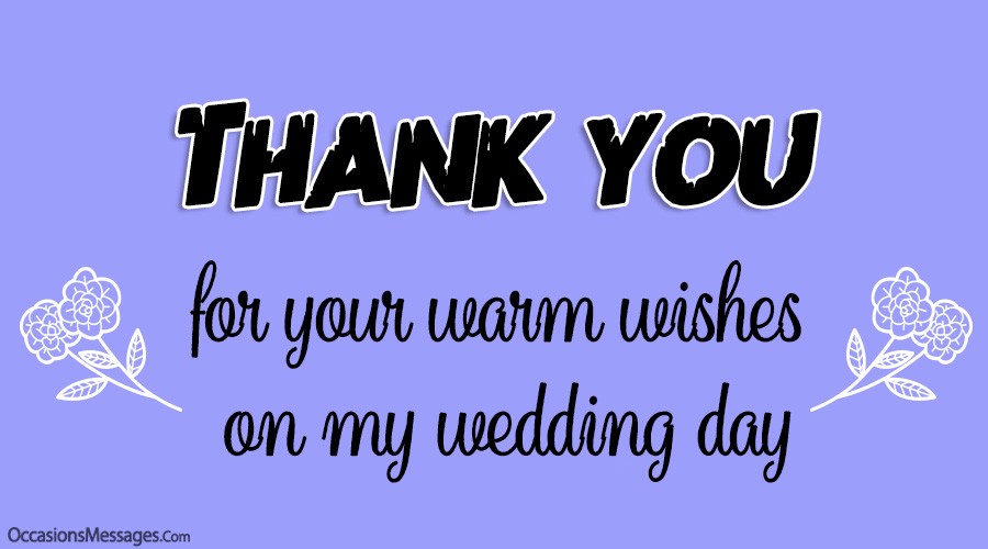 Thank you for your warm wishes on my wedding day