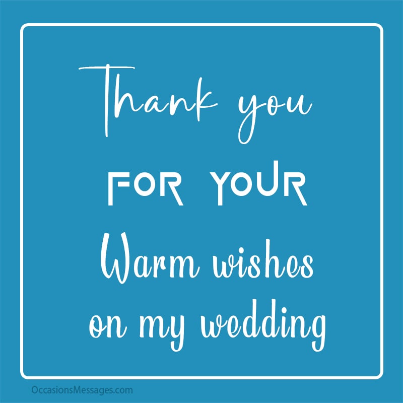 Thank you for your warm wishes on my wedding.