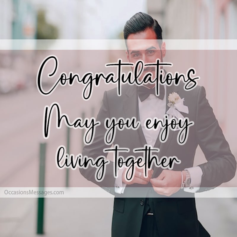 Congratulations. May you enjoy living together.