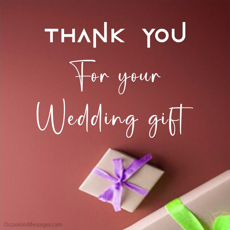Thank you for your wedding gift.