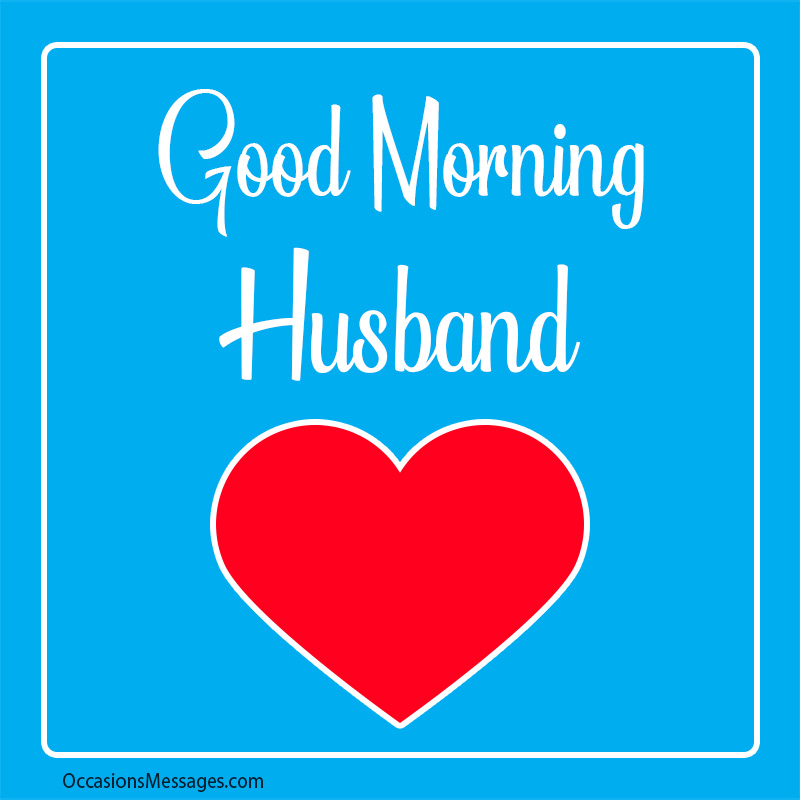 Good morning husband