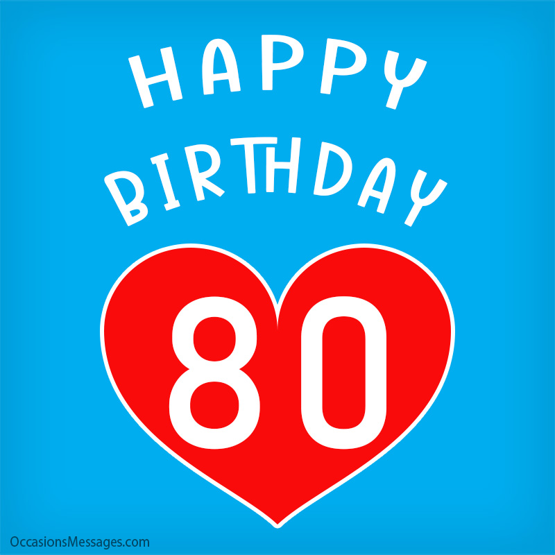 Happy 80th Birthday with a big heart.