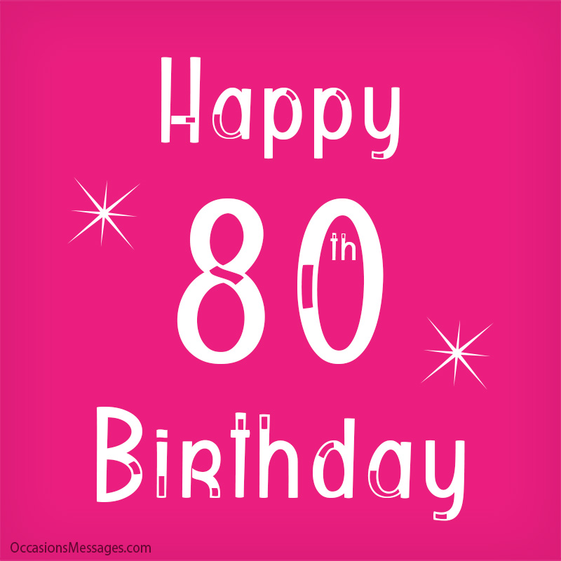 Happy 80th Birthday Wishes - Occasions Messages