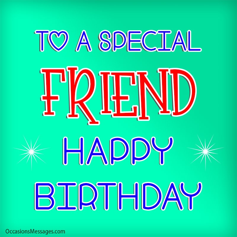 To a Special friend Happy Birthday.