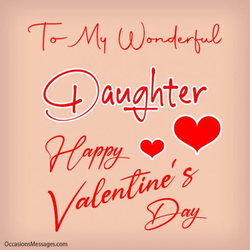 To My Wonderful Daughter. Happy Valentine's Day.