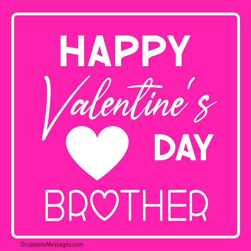 Happy Valentine's Day Brother