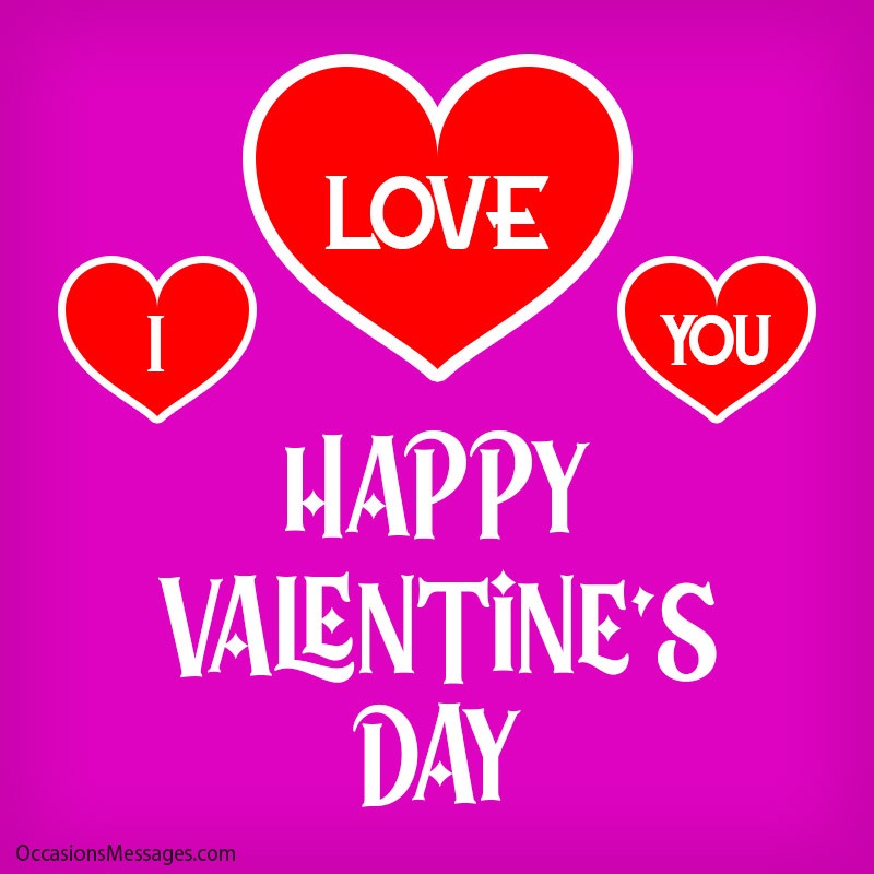 Happy Valentine's Day. I love you.