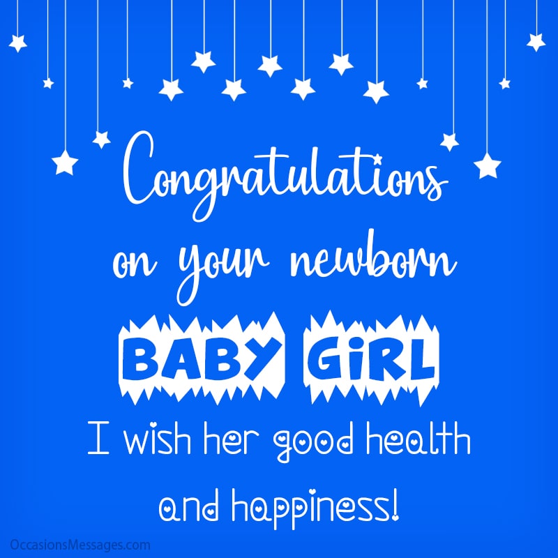 Congratulations on your newborn baby girl. I wish her good health and happiness!