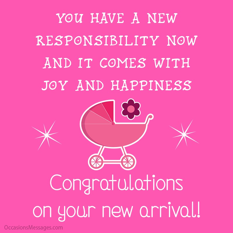 You have a new responsibility now and it comes with joy and happiness.