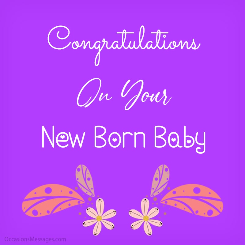 Congratulations on your New Born Baby.