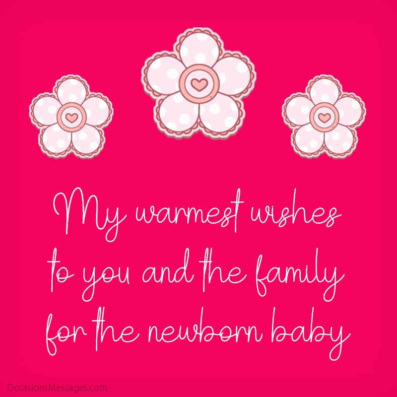 My warmest wishes to you and the family for the newborn baby.