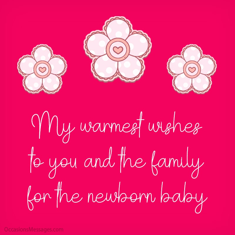 My warmest wishes to you and the family for the newborn baby.