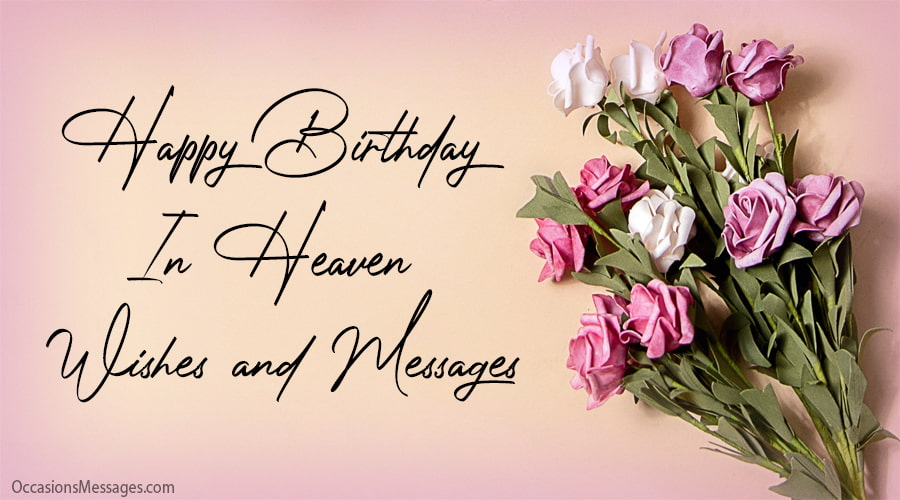 Happy birthday in heaven wishes and messages