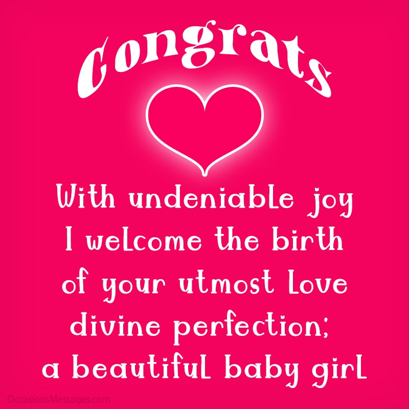 With undeniable joy I welcome the birth of your utmost love, divine perfection; a beautiful baby girl.