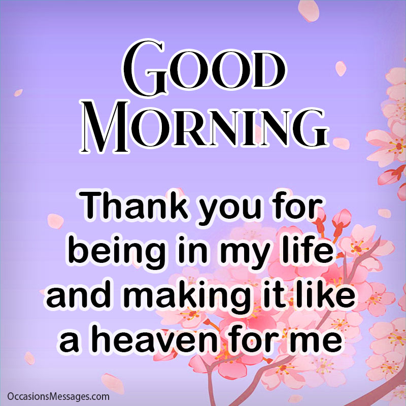 Thank you for being in my life and making it like a heaven for me.