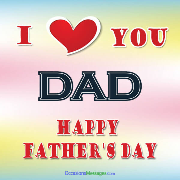 I love you dad happy fathers day