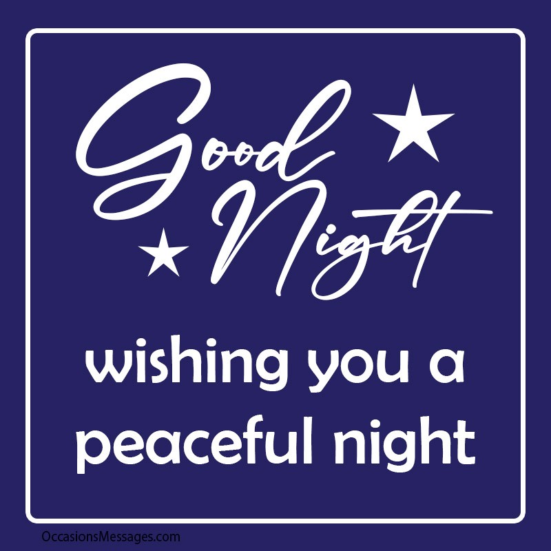 Good Night. Wishing you a peaceful night.