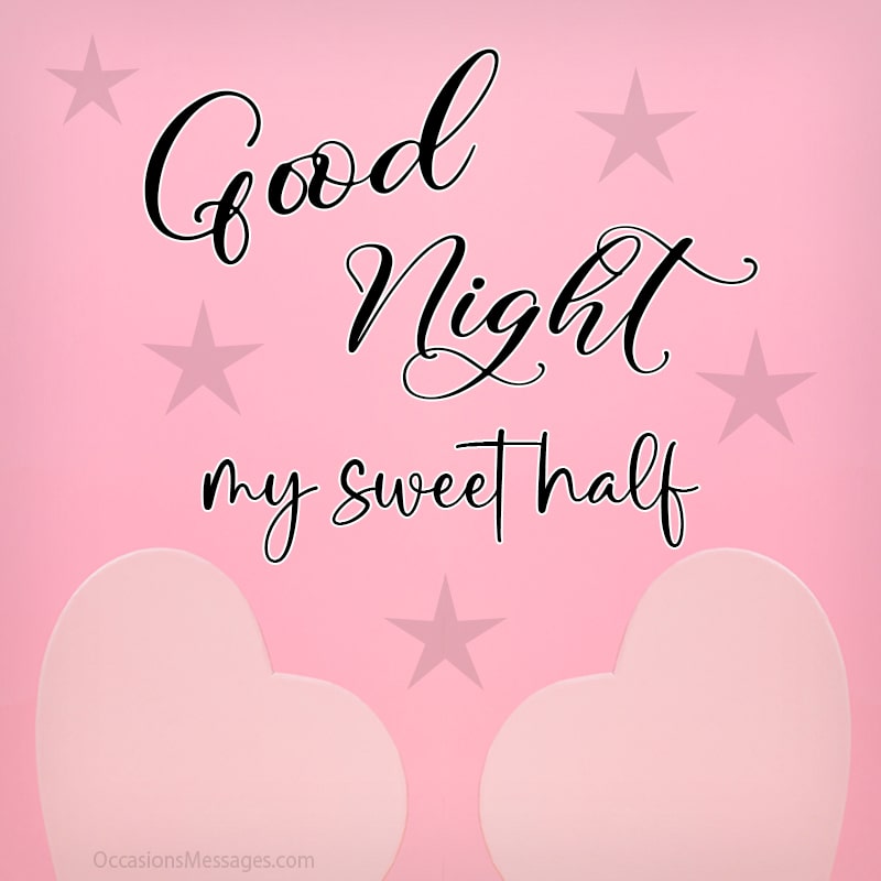 Good night my sweet half.