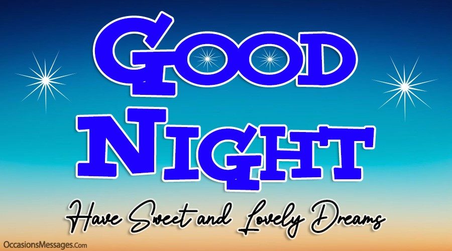 Good Night. Have sweet and lovely dreams.