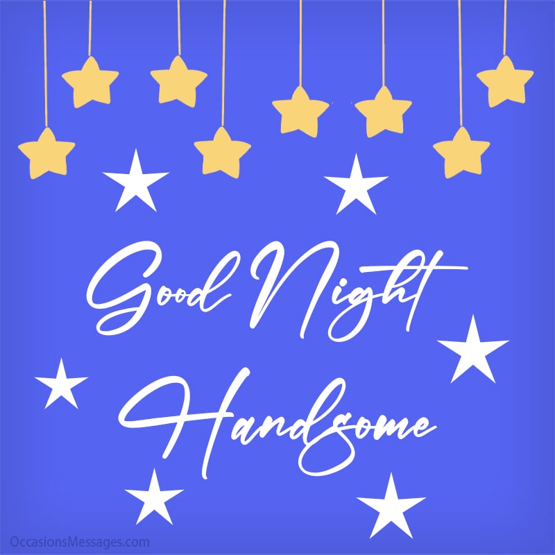 Good night handsome.