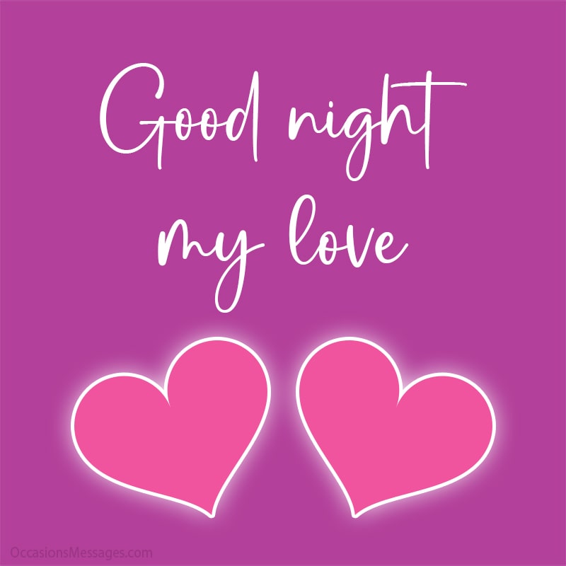 Good night my love.