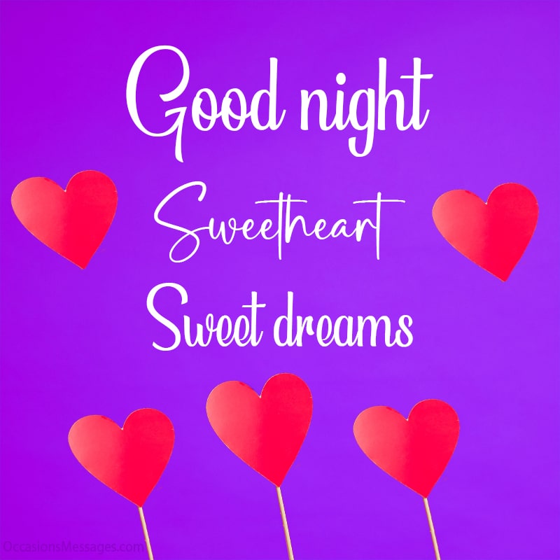 Good night, Sweetheart. Sweet dreams.