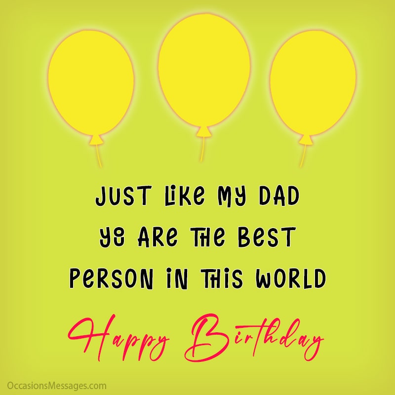 Just like my dad, you are the best person in this world.