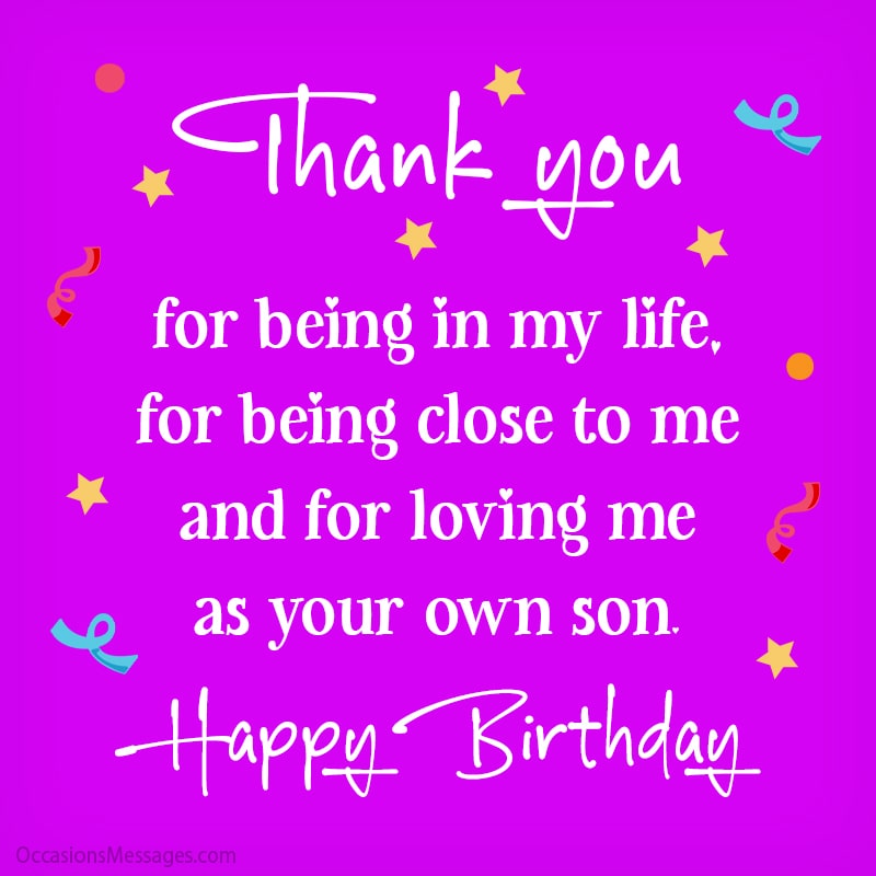 Thank you for being in my life, for being close to me and for loving me as your own son.