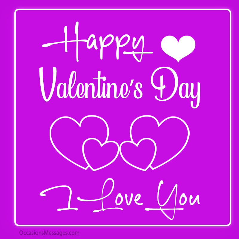 Happy Valentine’s Day. I love you.
