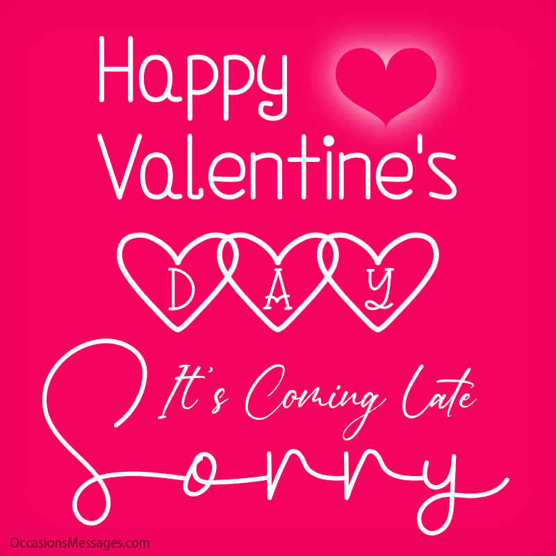 Happy Valentine Day. Sorry It's Coming Late.