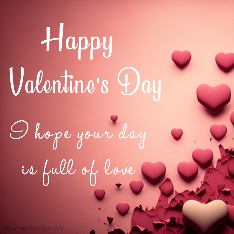 Happy Valentine's Day. I hope your day is full of love.