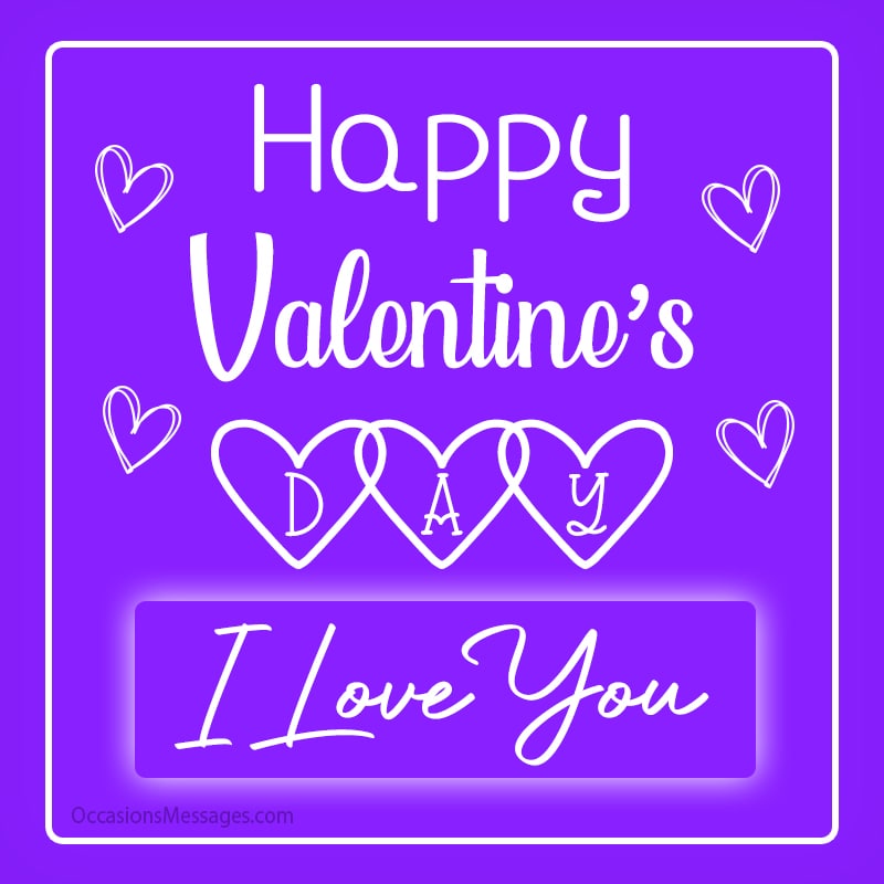 Happy Valentine's Day. I love you.