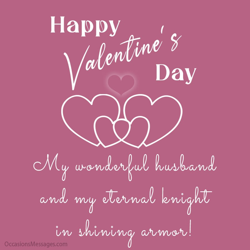 Happy Valentine’s Day, my wonderful husband and my eternal knight in shining armor!
