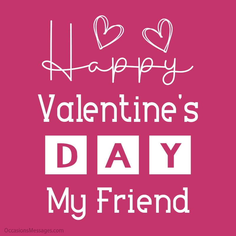 Happy Valentine’s Day to you my friend.