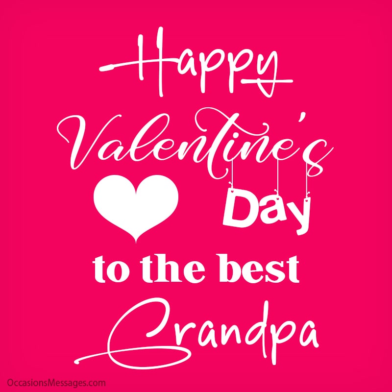Happy Valentine’s Day to the best Grandpa.